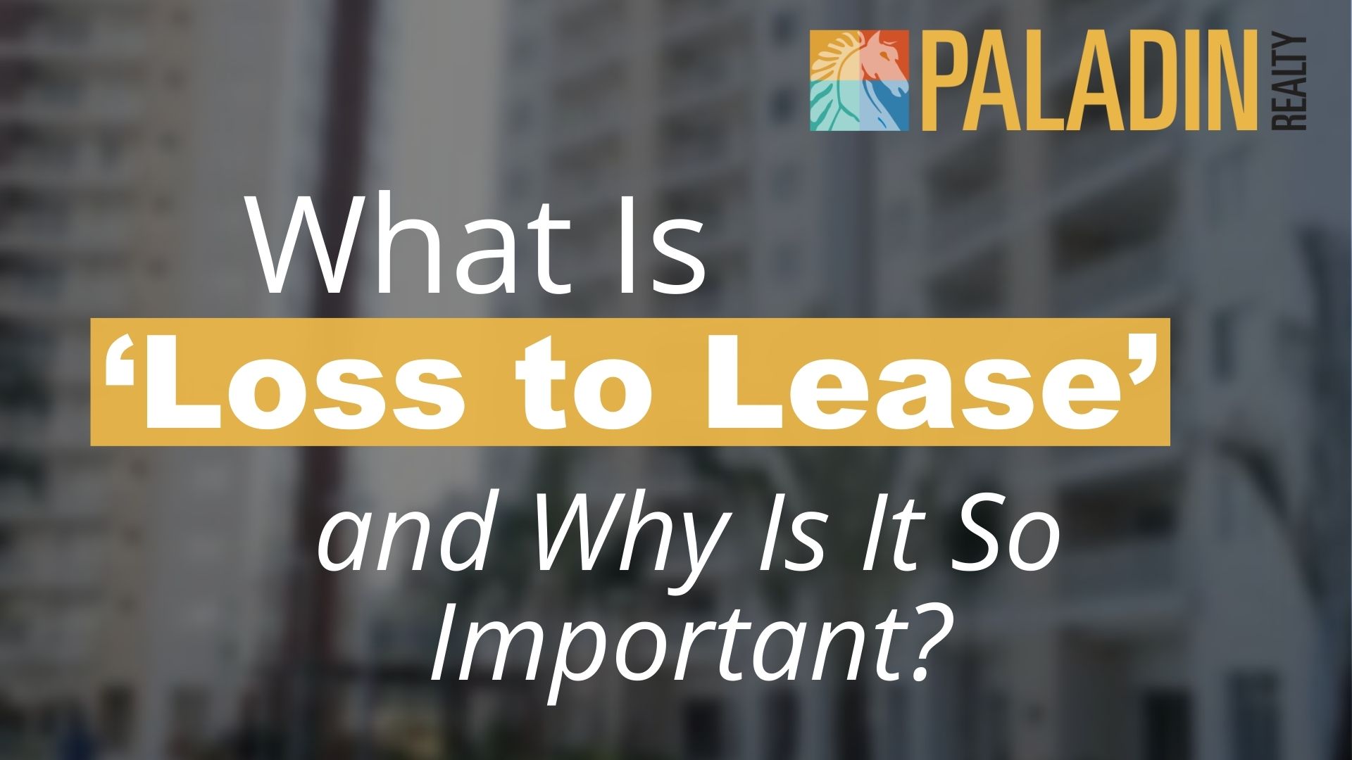 what-is-loss-to-lease-and-why-is-it-so-important-paladin-realty-partners